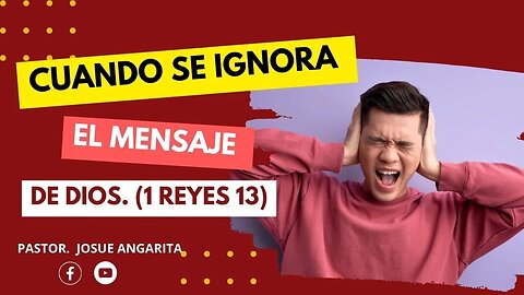 Mensaje: CUANDO SE IGNORA EL MENSAJE DE Dios 1 REYES 13 / Ps. Josue Angarita