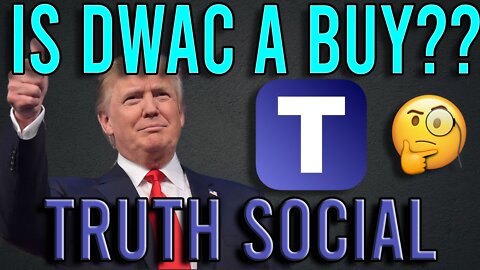 Is DWAC stock a BUY? | When will Truth Social be released? Is the release date a Rumor or Truth?