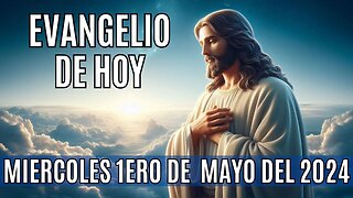 🙏✨Evangelio de hoy Miércoles, 1ero de Mayo del 2024.✨🙏