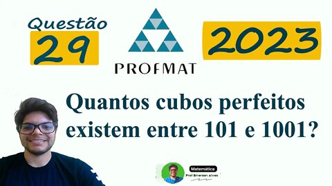 Quantos cubos perfeitos existem entre 101 e 1001? | Profmat 2023 Questão 29 - Cubo perfeito