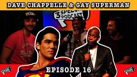 Dave Chappelle & Gay Superman - Ep 16. 3Speech Podcast