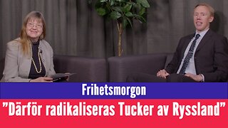 Frihetsmorgon - "Därför radikaliseras Tucker Carlson av besöket i Ryssland"