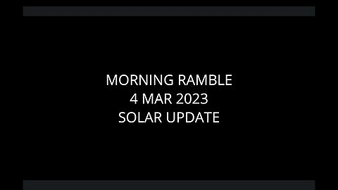 Morning Ramble - 20230304 - Solar Update