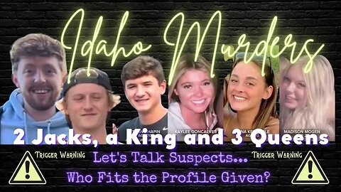 IDAHO MURDERS | 2 JACKS, A KING, & 3 QUEENS | SPECULATION & THEORY VIDEO | MY OPINION