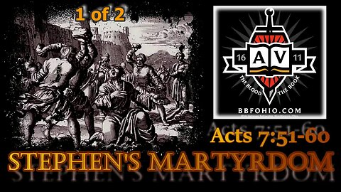 033 Stephen's Martyrdom (Acts 7:51-60) 1 of 2