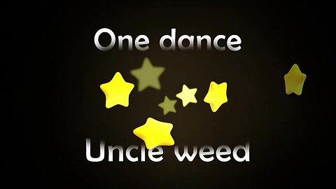 one dance -Uncle weed style