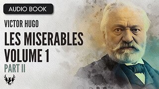 📖 LES MISERABLES ❯ Victor Hugo ❯ Volume 1 ❯ AUDIOBOOK Part 2 of 7📚