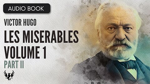 📖 LES MISERABLES ❯ Victor Hugo ❯ Volume 1 ❯ AUDIOBOOK Part 2 of 7📚