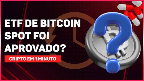 ETF DE BITCOIN SPOT FOI APROVADO?