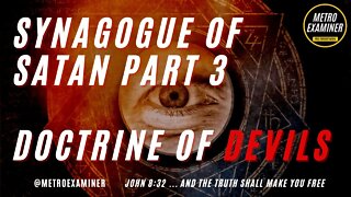 Synagogue of Satan Part 3- DOCTRINE OF DEVILS!