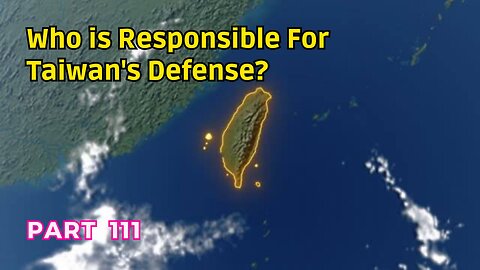 (111) Who is Responsible for Taiwan's Defense? | Comparisons for Cuba and Taiwan