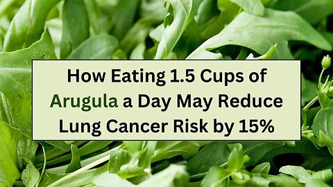 How Eating 1.5 Cups of Arugula a Day May Reduce Lung Cancer Risk by 15%