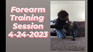 Forearm Training Session 4-24-2023