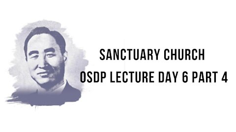 Sanctuary Church OSDP Lecture Day 6 Part 4 08/13/21
