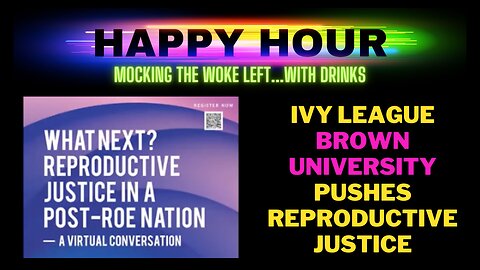 HAPPY HOUR: Ivy League Brown University pushes woke reproductive justice activism