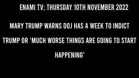 Mary Trump Warns DOJ Have a Week to Indict Trump Or ‘Much Worse Things Are Going to Happen'