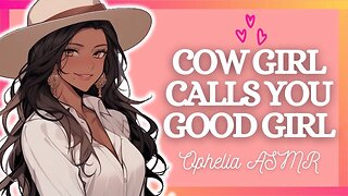 Southern Cow Girl Calls You Good Girl [F4F ASMR] (Soft Dom GF) (Mommy Dynamic RP) (Voice Acting)