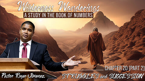 Struggles and Succession (Numbers 20 - Part 2) Pastor Roger Jimenez