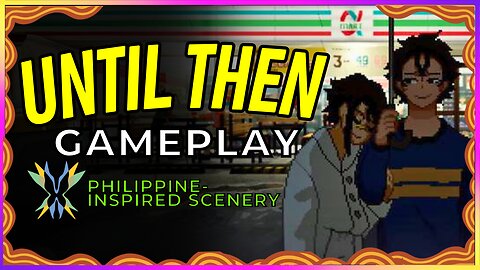 UNTIL THEN Gameplay Philippine-Inspired Scenery 🟡 Arabella Elric 🟡