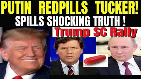 BQQM! Putin Redpills Tucker - Trump SC Rally 2/11/24