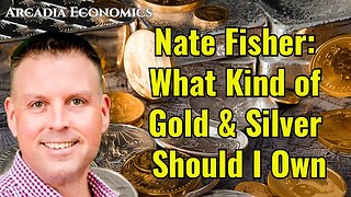 Nate Fisher: What Kind of Gold & Silver Should I Own