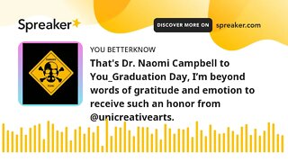 That's Dr. Naomi Campbell to You_Graduation Day, I’m beyond words of gratitude and emotion to receiv