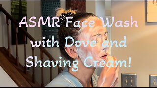 ASMR Face Wash With Dove and Shaving Cream!