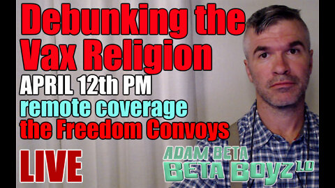 Lib2Liberty April 12th PM "Debunking Vax Religion", Freedom Convoy Remote Reaction