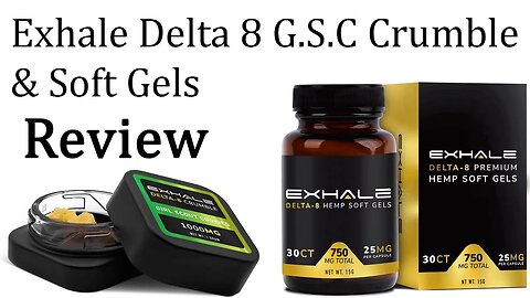 Exhale Delta 8 GSC Crumble & Soft Gels Review