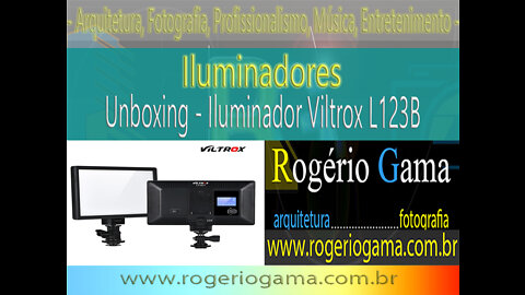 Unboxing Iluminador Viltrox L123B - Rogério Gama - Arquitetura e Fotografia
