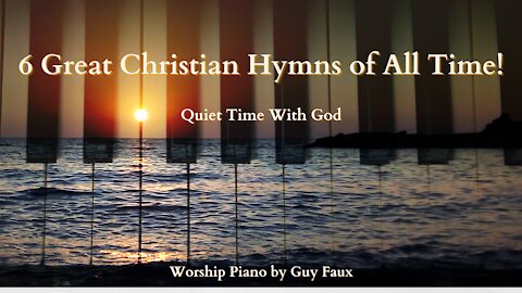 Worship Piano - 6 Great Christian Hymns of All Time!