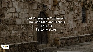 Pastor Metzger - Lost Possessions Continued – The Rich Man And Lazarus