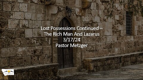 Pastor Metzger - Lost Possessions Continued – The Rich Man And Lazarus