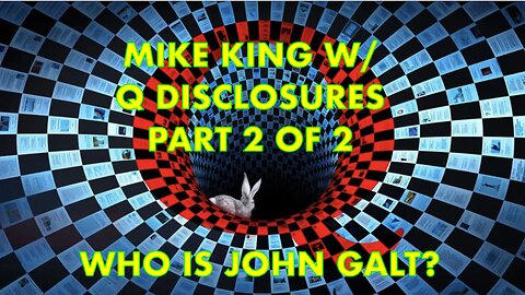 PART 2 OF PART 2! Mike King - Coming Q Disclosures Will "Shock the World" TY JGANON, SGANON