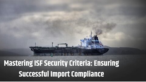 ISF Security Requirements: Safeguarding Imports