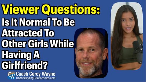 Is It Normal To Be Attracted To Other Girls While Having A Girlfriend?