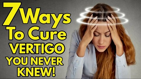 7 Ways To Cure Vertigo You Never New