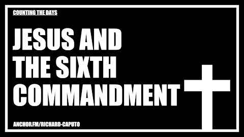 JESUS & The Sixth Commandment