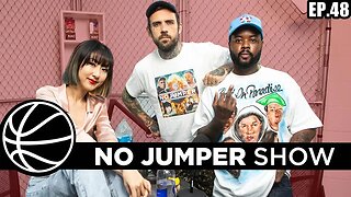 The No Jumper Show Ep. 48