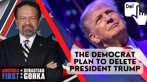 Sebastian Gorka FULL SHOW: The Democrat plan to delete President Trump