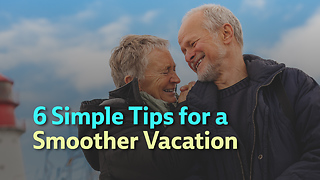6 Simple Tips for a Smoother Vacation