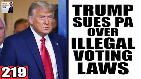 219. Trump SUES PA over ILLEGAL VOTING LAWS