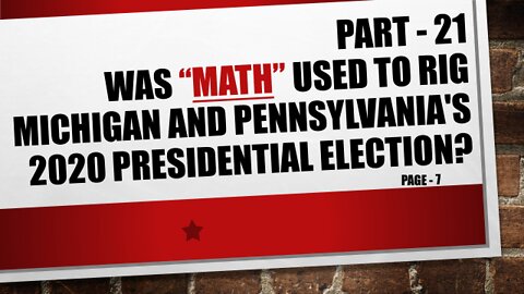 Part-21, Was MI and PA's 2020 Election Results Rigged using Math!