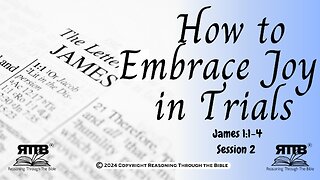How to Embrace Joy in Trials || James 1:1-4 || Session 2