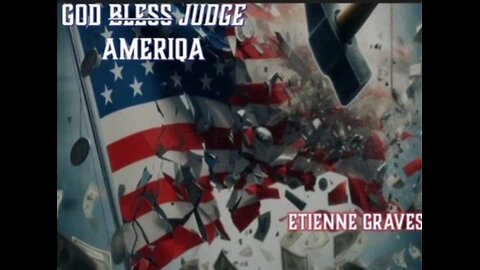 "God (bless) Judge AmeriQa"- Etienne Graves