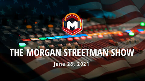 The Morgan Streetman Show | June 28, 2021