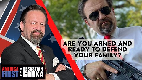 Are you armed and ready to defend your family? Sebastian Gorka on AMERICA First