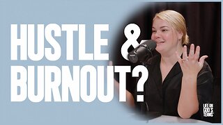 Anti-hustle Culture & 8 Signs of Burnout | Life On God's Terms - Episode 6