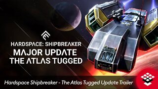 Hardspace Shipbreaker - The Atlas Tugged Update Trailer