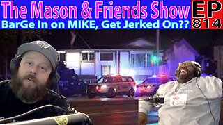 The Mason and Friends Show. Episode 814. Don't Run up on Mike, Could be bad.